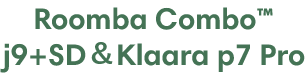 Roomba Combo™ j9+SDKlaara p7 Pro