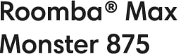 Roomba® Max Monster 875